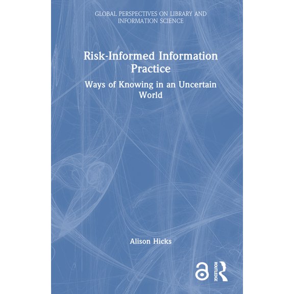 Global Perspectives on Library and Infor Risk-Informed Information Practice: Ways of Knowing in an Uncertain World, (Hardcover)