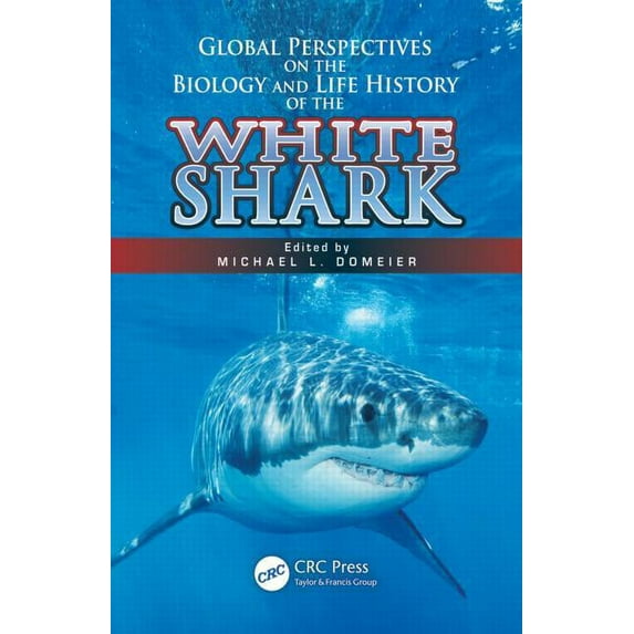Global Perspectives on the Biology and Life History of the White Shark, (Hardcover)