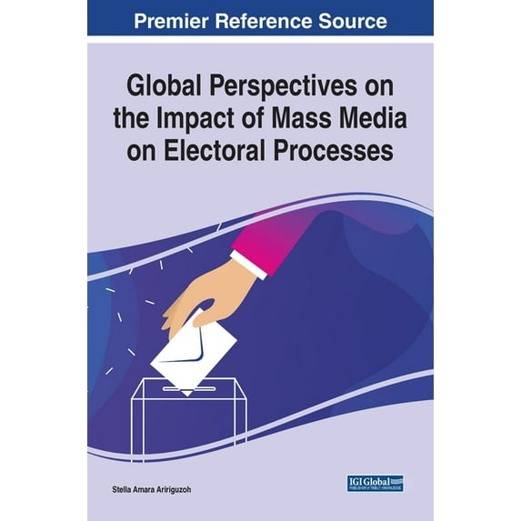Global Perspectives on the Impact of Mass Media on Electoral Processes, (Hardcover)