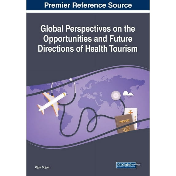 Global Perspectives on the Opportunities and Future Directions of Health Tourism (Paperback)