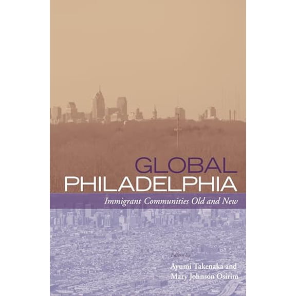 Pre-Owned Global Philadelphia: Immigrant Communities Old and New Philadelphia Voices, Philadelphia Vision Paperback Takenaka, Ayumi