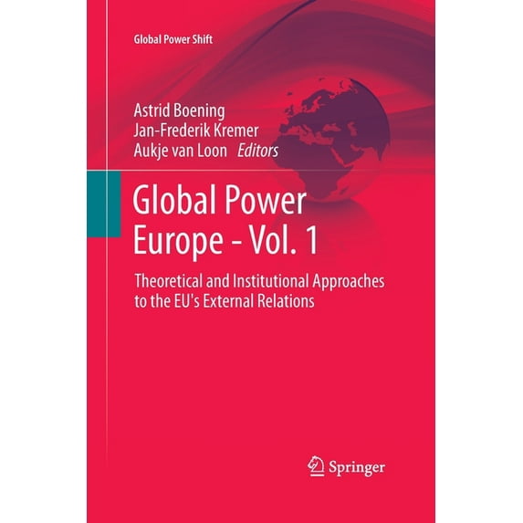 Global Power Shift Global Power Europe - Vol. 1: Theoretical and Institutional Approaches to the Eu's External Relations, (Paperback)