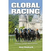 Global Racing: The Complete Guide to the Greatest Foreign Racecourses (Hardcover) by Alan Shuback