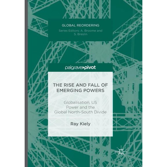 Global Reordering The Rise and Fall of Emerging Powers: Globalisation, Us Power and the Global North-South Divide, (Paperback)