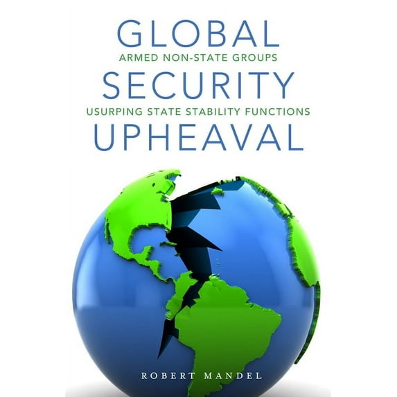 Global Security Upheaval : Armed Nonstate Groups Usurping State Stability Functions (Hardcover)