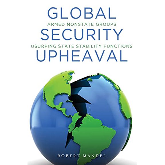 Pre-Owned Global Security Upheaval: Armed Nonstate Groups Usurping State Stability Functions