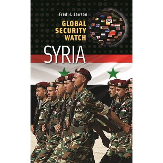 Pre-Owned Global Security Watch-Syria (Hardcover 9780313359576) by Fred H. Lawson