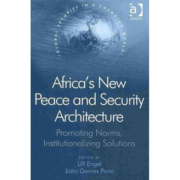 Pre-Owned Global Security in a Changing World Africa's New Peace and Security Architecture: Promoting Norms, Institutionalizing Solutions, (Paperback)