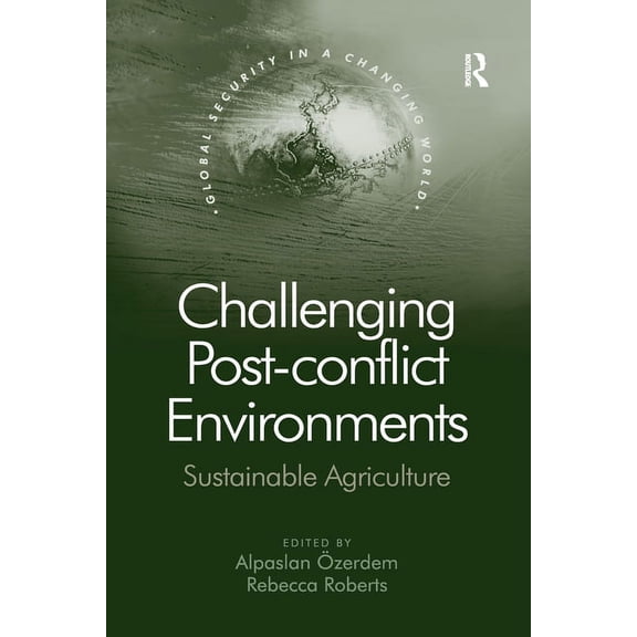 Global Security in a Changing World Challenging Post-conflict Environments: Sustainable Agriculture, (Paperback)