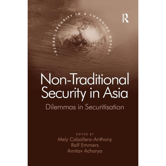 Global Security in a Changing World Non-Traditional Security in Asia: Dilemmas in Securitization, (Paperback)