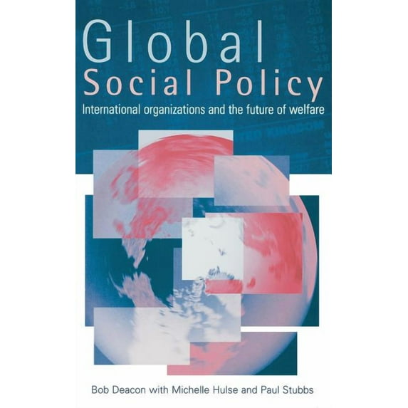 Global Social Policy: International Organizations and the Future of Welfare, (Hardcover)
