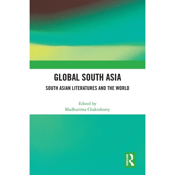 Global South Asia: South Asian Literatures and the World, (Paperback)
