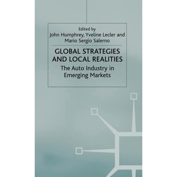 Global Strategies and Local Realities: The Auto Industry in Emerging Markets, (Hardcover)