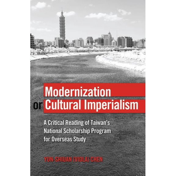 Global Studies in Education: Modernization or Cultural Imperialism: A Critical Reading of Taiwan's National Scholarship Program for Overseas Study (Hardcover)