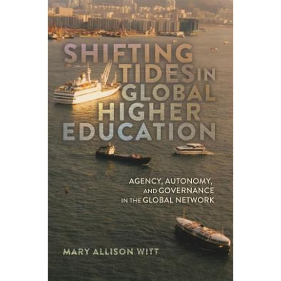 Pre-Owned Shifting Tides in Global Higher Education: Agency, Autonomy, and Governance in the Global Network- (Paperback) by Besley (Editor), Cameron McCarthy, Michael Adrian Peters