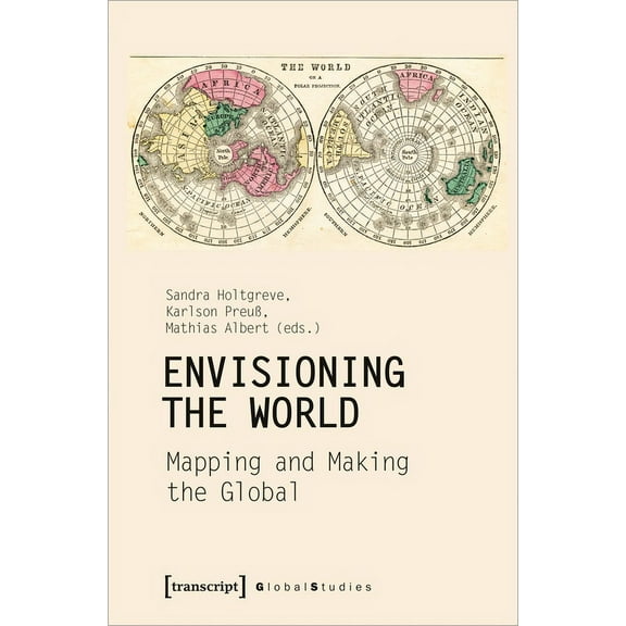 Global Studies: Envisioning the World: Mapping and Making the Global (Paperback)