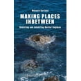 thumbnail image 1 of Global Studies Making Places Inbetween: Resisting and Inhabiting Border Regimes, (Paperback), 1 of 1