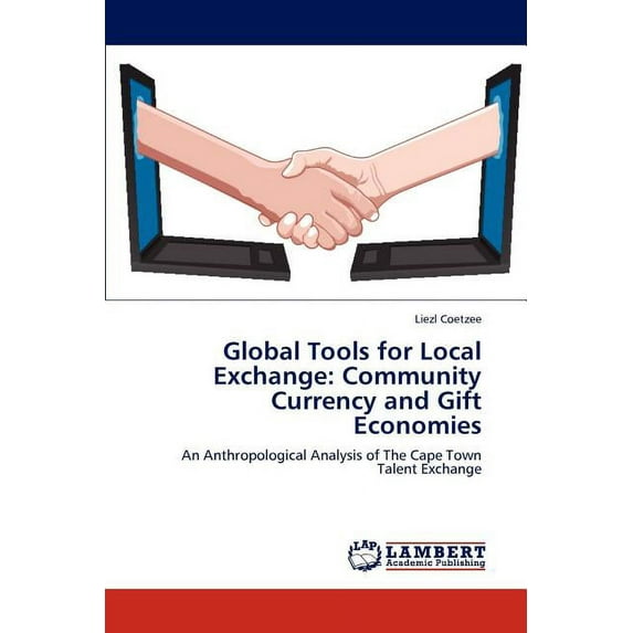 Global Tools for Local Exchange: Community Currency and Gift Economies (Paperback)