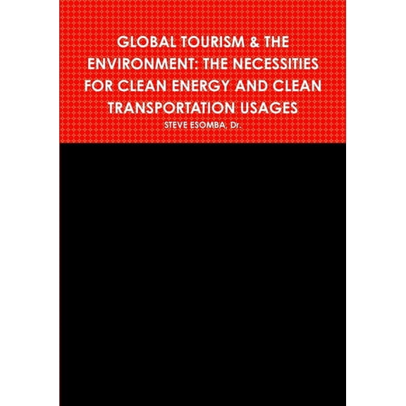 Global Tourism & the Environment: The Necessities for Clean Energy and Clean Transportation Usages (Paperback)
