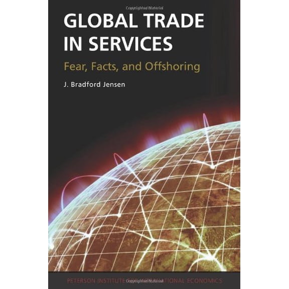 Pre-Owned Global Trade in Services: Fear, Facts, and Offshoring (Paperback) 0881326011 9780881326017