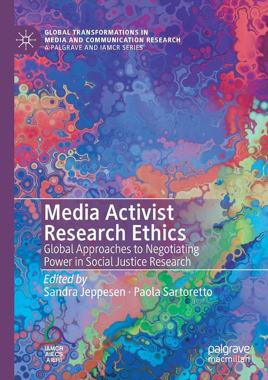 Global Transformations in Media and Comm Media Activist Research Ethics: Global Approaches to Negotiating Power in Social Justice Research, (Paperback)