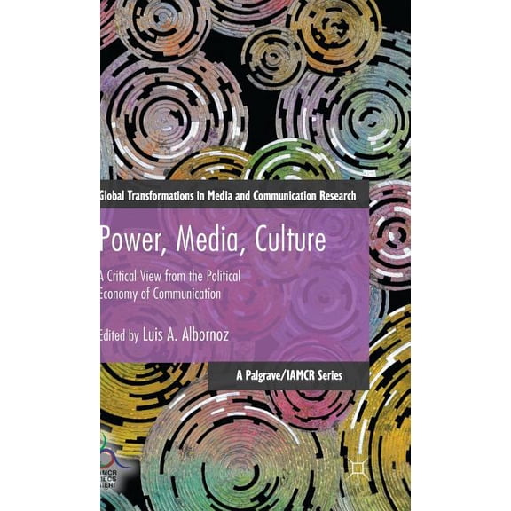 Global Transformations in Media and Comm Power, Media, Culture: A Critical View from the Political Economy of Communication, (Hardcover)