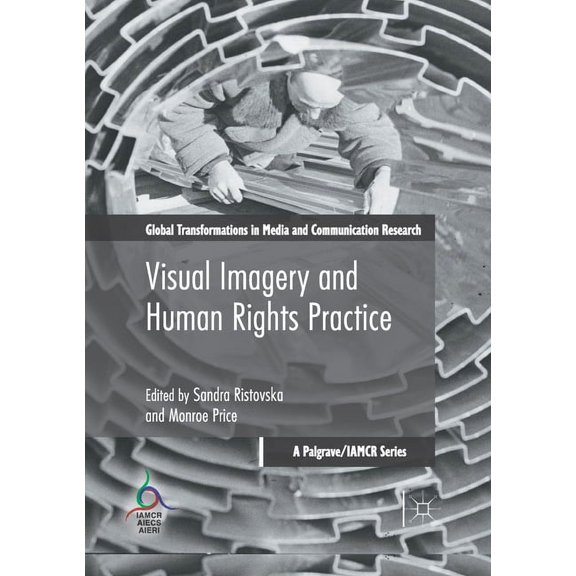 Global Transformations in Media and Comm Visual Imagery and Human Rights Practice, (Paperback)