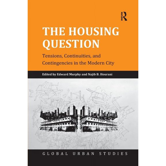Global Urban Studies The Housing Question: Tensions, Continuities, and Contingencies in the Modern City, (Paperback)
