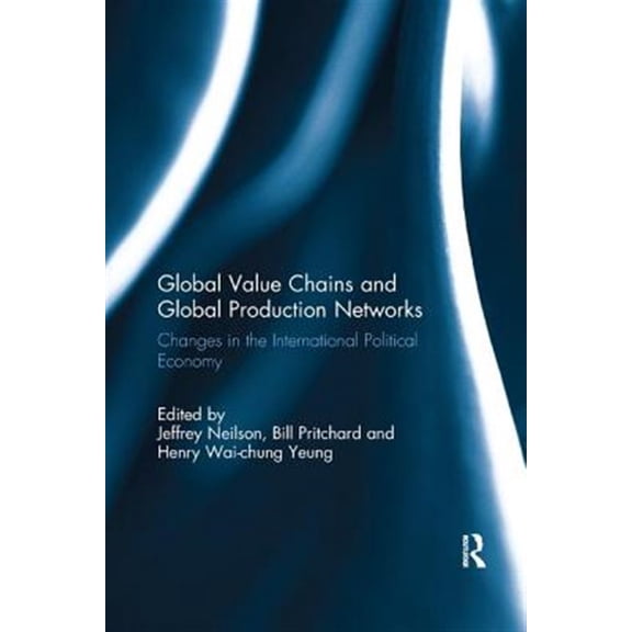Pre-Owned Global Value Chains and Global Production Networks: Changes in the International Political Economy, (Paperback)