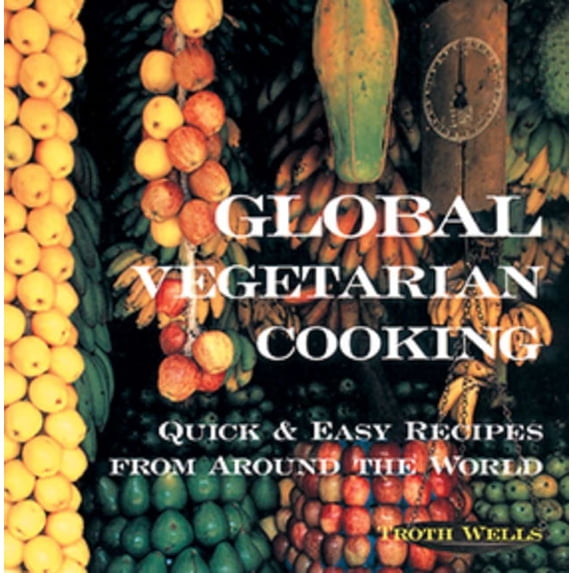 Global Vegetarian Cooking: Quick and Easy Recipes from Around the World, (Paperback)