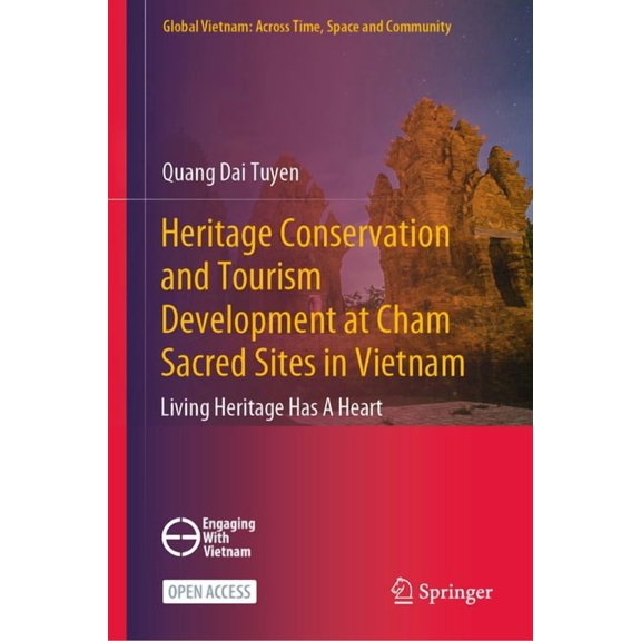 Global Vietnam: Across Time, Space and C Heritage Conservation and Tourism Development at Cham Sacred Sites in Vietnam: Living Heritage Has a Heart, (Hardcover)