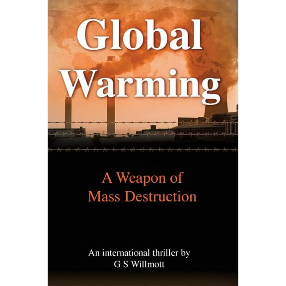 Global Warming: A Weapon of Mass Destruction (Paperback)