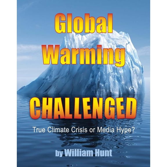Global Warming, Challenged : True Climate Crisis or Media Hype?