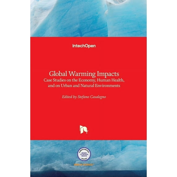 Global Warming Impacts - Case Studies on the Economy, Human Health, and on Urban and Natural Environments Paperback 9533077859 9789533077857 Casalegno, Stefano