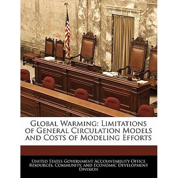 Global Warming: Limitations of General Circulation Models and Costs of Modeling Efforts Paperback