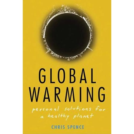 Pre-Owned Global Warming: Personal Solutions for a Healthy Planet (Hardcover 9781403966988) by Chris Spence