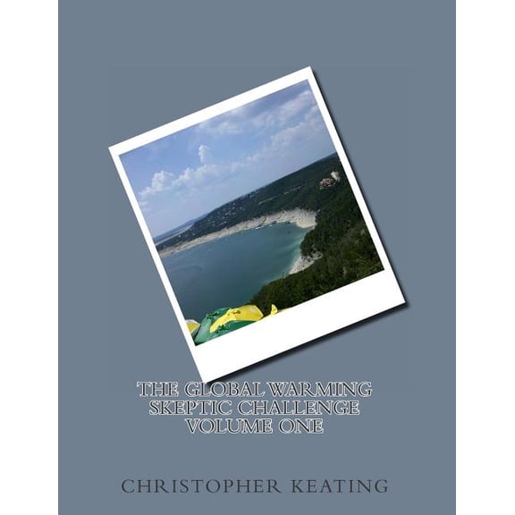 The Global Warming Skeptic Challenge: Volume 1