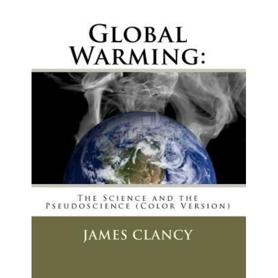 Global Warming: The Science and the Pseudoscience (Color Version)