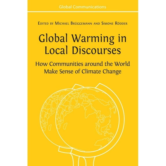 Global Warming in Local Discourses: How Communities around the World Make Sense of Climate Change, (Paperback)