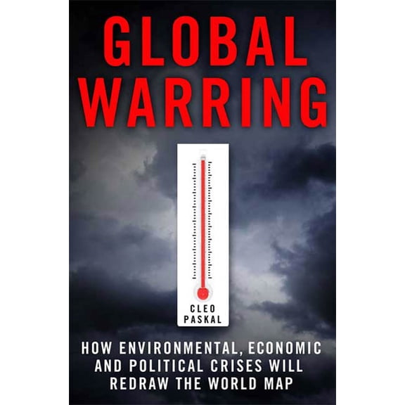 Pre-Owned Global Warring : How Environmental, Economic, and Political Crises Will Redraw the World Map