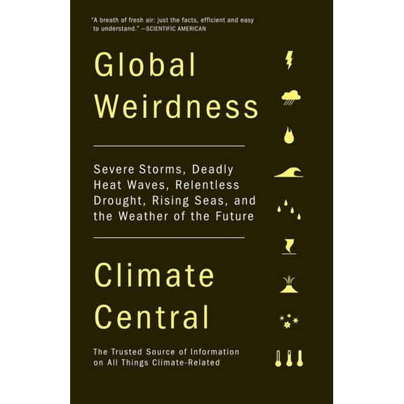 Global Weirdness: Severe Storms, Deadly Heat Waves, Relentless Drought, Rising Seas, and the Weather of the Future, (Paperback)