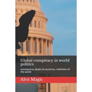Global conspiracy in world politics coronavirus, death of countries, redivision of the world, Paperback