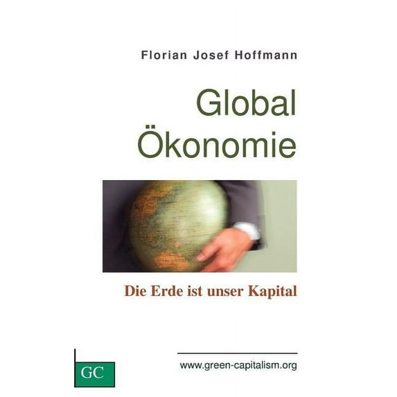 GlobalÖkonomie: Die Erde ist unser Kapital, (Paperback)