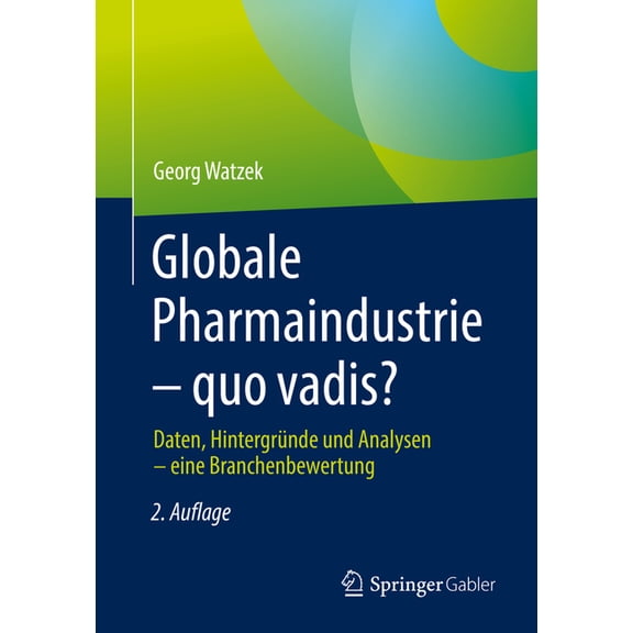 Globale Pharmaindustrie - Quo Vadis?: Daten, Hintergrnde Und Analysen - Eine Branchenbewertung, (Paperback)