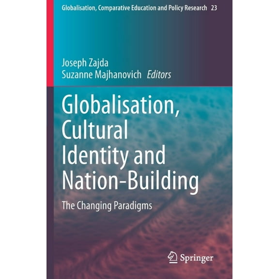 Globalisation, Comparative Education and Globalisation, Cultural Identity and Nation-Building: The Changing Paradigms, Book 23, (Paperback)