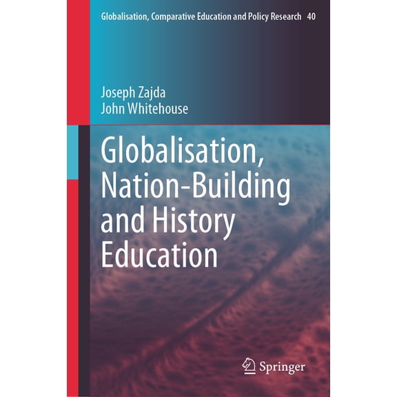 Globalisation, Comparative Education and Globalisation, Nation-Building and History Education, Book 40, (Hardcover)