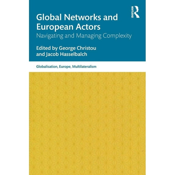 Globalisation, Europe, and Multilaterali Global Networks and European Actors: Navigating and Managing Complexity, (Paperback)