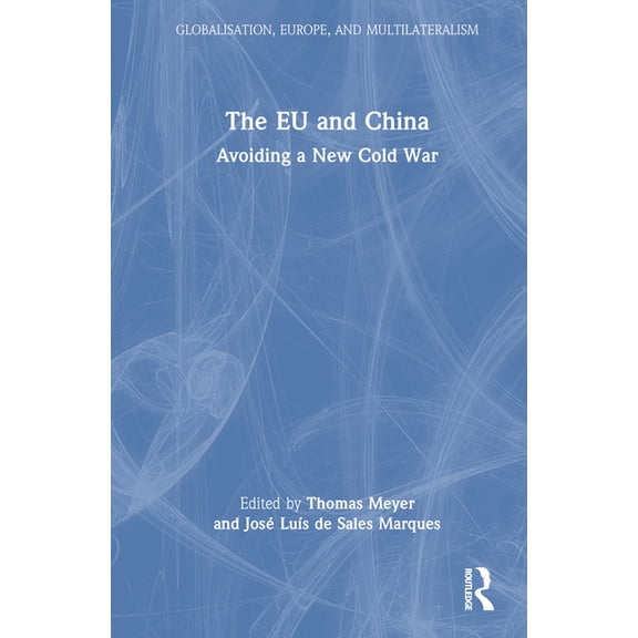 Globalisation, Europe, and Multilaterali The EU and China: Avoiding a New Cold War, (Hardcover)