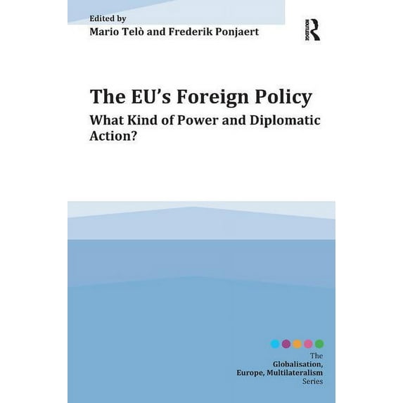 Globalisation, Europe, and Multilaterali The EU's Foreign Policy: What Kind of Power and Diplomatic Action?, (Paperback)