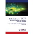 thumbnail image 1 of Globalisation and Cultural Decolonisation in Recent African Novels (Paperback), 1 of 1